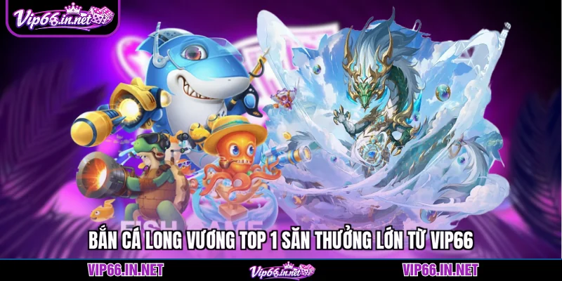 Bắn cá long vương