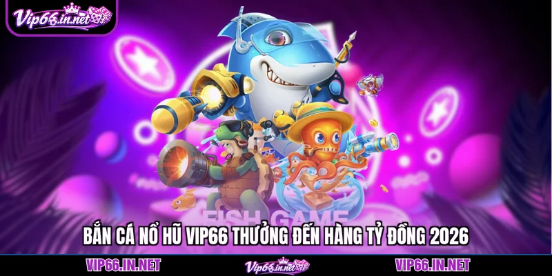Bắn cá nổ hũ